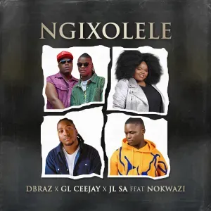 D’Braz – Ngixolele ft GL Ceejay, JL SA & Nokwazi D’Braz – Ngixolele ft GL Ceejay, JL SA & Nokwazi