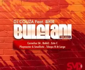 Ep: DJ Couza feat. Bikie - Bulelani Mixes DJ Couza feat. Bikie – Bulelani Mixes
