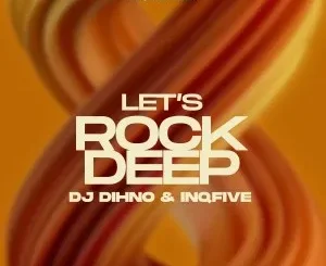 Ep: DJ DIHNO & InQfive - Let’s Rock Deep DJ DIHNO & InQfive – Let’s Rock Deep