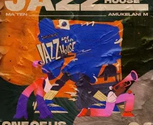 Djy Ma’Ten ft Amukelani M – When Jazz Meets House (Series Effect) Djy Ma’ten ft Amukelani M, LeeroSoul & Nkukza SA – Kwenzakele
