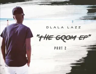 ALBUM: Dlala Lazz – The Gqom EP Part 2 Dlala Lazz – The Gqom EP Part 2