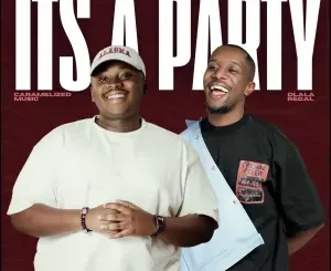 Dlala Regal ft Caramelized Music – It’s A Party Dlala Regal – It’s A Party ft Caramelized Music