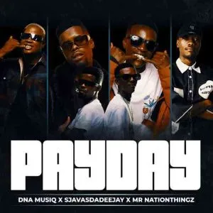 DnA MusiQ – Pay Day ft Sjavas Da Deejay & Mr Nation Thingz DnA MusiQ – Pay Day ft Sjavas Da Deejay & Mr Nation Thingz