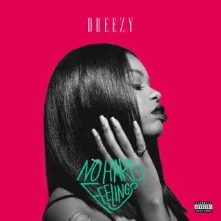 Dreezy – No Hard Feelings Dreezy – No Hard Feelings