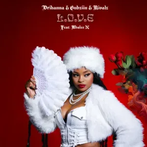 Drihanna – L.O.V.E ft Gubziin, RIVALZ & Mbalee N Drihanna – L.O.V.E ft Gubziin, RIVALZ & Mbalee N