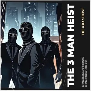 DrummeRTee924 & Drugger Boyz – The 3 Men Heist