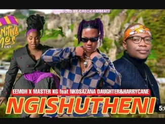 Eemoh – NGISHUTHENI ftMaster Kg, Nkosazana Daughter & HarryCane