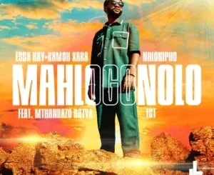 Essa Kay ft Kamoh Xaba, Nhlonipho, TCT & Mthandazo Gatya – Mahlogonolo Essa Kay – Mahlogonolo ft Kamoh Xaba, Nhlonipho, TCT & Mthandazo Gatya