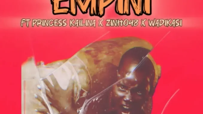 EzzyMusica – Empini ft Princess Kailina,Zinho48 & Wadikasi EzzyMusica – Empini ft Princess Kailina,Zinho48 & Wadikasi