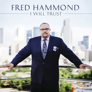Fred Hammond – I Will Trust Fred Hammond – I Will Trust