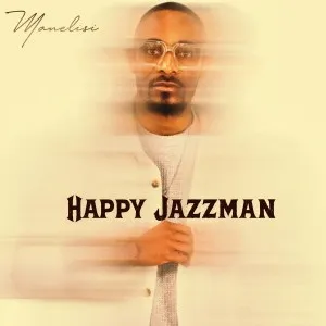 Happy Jazzman – Manelisi Happy Jazzman – Manelisi
