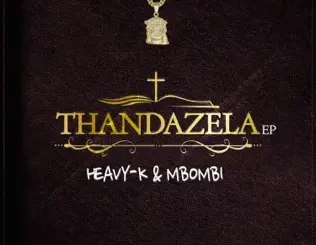 ALBUM: Heavy-K & Mbombi – Thandazela Heavy K & Mbombi – Thandazela
