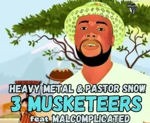 Heavy Metal ft Pastor Snow & Malcomplicated – 3 Musceteers Heavy Metal – 3 Musceteers ft Pastor Snow & Malcomplicated
