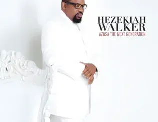 ALBUM: Hezekiah Walker – Azusa the Next Generation Hezekiah Walker – Azusa the Next Generation
