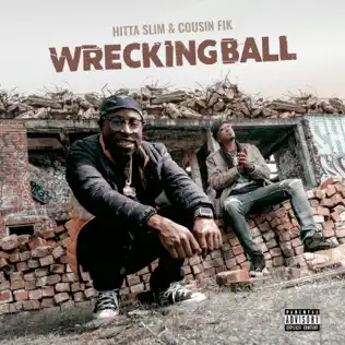 Hitta Slim & Cousin' Fik – Wrecking Ball Hitta Slim & Cousin' Fik – Wrecking Ball