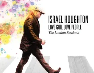 ALBUM: Israel Houghton – Love God. Love People. (The London Sessions) Israel Houghton – Love God. Love People. (The London Sessions)
