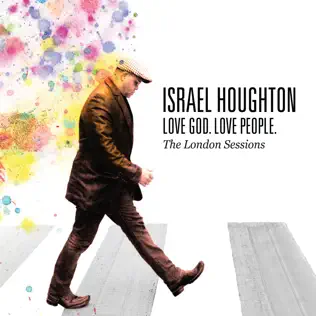 Israel Houghton – Love God. Love People. (The London Sessions) Israel Houghton – Love God. Love People. (The London Sessions)