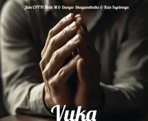 Jabs CPT ft. Nelle M, Danger Shayumthetho & Kzin Isgebengu – Vuka Jabs CPT – Vuka ft. Nelle M, Danger Shayumthetho & Kzin Isgebengu