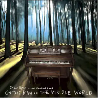 Jason Upton & The Goodland Band – On the Rim of the Visible World Jason Upton & The Goodland Band – On the Rim of the Visible World