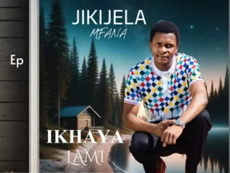 Ep: Jikijela mfana - Ikhaya Lami Jikijela mfana – Ikhaya Lami