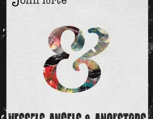 ALBUM: John Forte – Vessels, Angels & Ancestors John Forte – Vessels, Angels & Ancestors