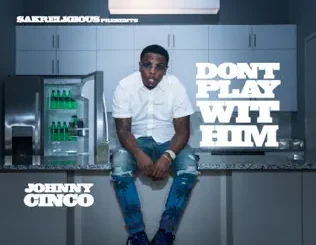 Johnny Cinco – Don't Play Wit Him