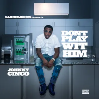 Johnny Cinco – Don't Play Wit Him Johnny Cinco – Don't Play Wit Him