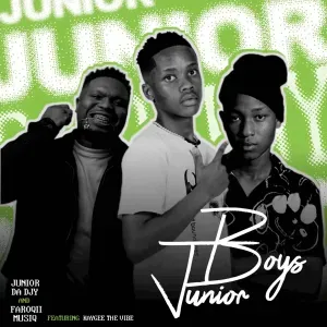 Junior Da Djy – Junior Boys ft FaroQii MuziQ & KayGee The Vibe Junior Da Djy – Junior Boys ft FaroQii MuziQ & KayGee The Vibe