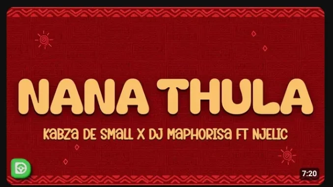Kabza De Small – Nana Thula ft DJ Maphorisa & Njelic Kabza De Small – Nana Thula ft DJ Maphorisa & Njelic