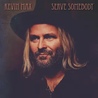 Kevin Max – Serve Somebody Kevin Max – Serve Somebody