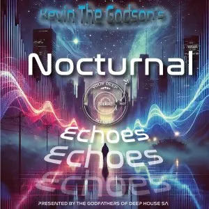 Kevin The Godson & The Godfathers Of Deep House SA – Nocturnal Echoes Kevin The Godson & The Godfathers Of Deep House SA – Nocturnal Echoes