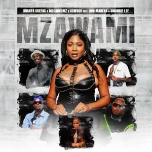 Khanya Greens – Mzawami ft MEGADRUMZ, CowBoii, Bob Mabena & Smangie Lee Khanya Greens – Mzawami ft MEGADRUMZ, CowBoii, Bob Mabena & Smangie Lee