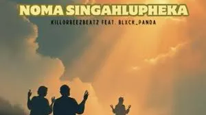 Killorbeezbeatz – Noma Singahlupheka Ft. Blxck Panda Killorbeezbeatz – Noma Singahlupheka Ft. Blxck Panda