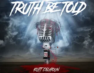 ALBUM: Kutt Calhoun – Truth Be Told Kutt Calhoun – Truth Be Told