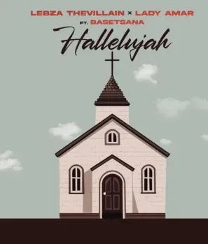 Lebza TheVillain – Hallelujah Ft. Lady Amar & Basetsana Lebza TheVillain – Hallelujah Ft. Lady Amar & Basetsana