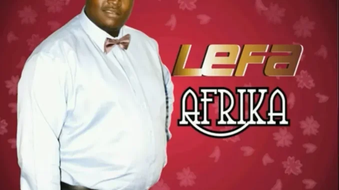 Lefa Afrika – Ntate Re O Tshepile Lefa Afrika – Ntate Re O Tshepile