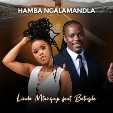Lindo Mtangayi – Hamba Ngalamandla ft Betusile
