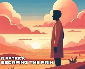 Ep: M.Patrick - Escaping The Pain M.Patrick – Escaping The Pain
