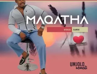 MAQATHA ft Sne Ntuli – Umjolo nemali MAQATHA – Umfokababa