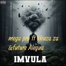 MEGA PRO – Imvula Ft. Khuza za & Future Alegua MEGA PRO – Imvula Ft. Khuza za & Future Alegua
