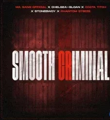 Ma Gang Official ft Costa Titch, StoneBwoy, Chelsea Sloan & Phantom Steeze – Smooth Criminal Ma Gang Official – Smooth Criminal ft Costa Titch, StoneBwoy, Chelsea Sloan & Phantom Steeze