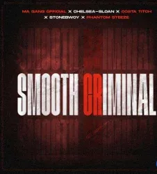 Ma Gang Official – Smooth Criminal ft Costa Titch, StoneBwoy, Chelsea Sloan & Phantom Steeze Ma Gang Official – Smooth Criminal ft Costa Titch, StoneBwoy, Chelsea Sloan & Phantom Steeze