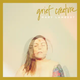 Mary Lambert – Grief Creature Mary Lambert – Grief Creature