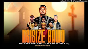 Mc Records KZN Ft. FlashIkumkani – Ngisize Bawo Mc Records KZN – Ngisize Bawo Ft. FlashIkumkani