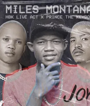 Miles Montana – Joy Ft. HBK Live Act & Prince The Keyboo Miles Montana – Joy Ft. HBK Live Act & Prince The Keyboo