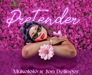 Mukololo ft. Jon Delinger – Pretender Mukololo – Pretender ft. Jon Delinger