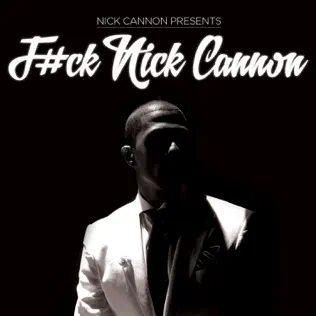 Nick Cannon – F#ck Nick Cannon Nick Cannon – F#ck Nick Cannon