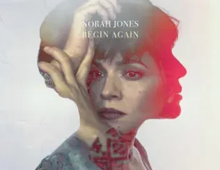 ALBUM: Norah Jones – Begin Again Norah Jones – Begin Again
