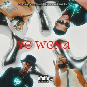 Phantom Steeze – Ye Wena ft Robot Boii, Audio Addicts & S.N.E Phantom Steeze – Ye Wena ft Robot Boii, Audio Addicts & S.N.E