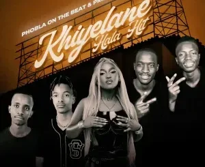 Phobla on the beat – Khiyelane Hala Hit (The Double P) (Remix) ft Prince Zulu, Zee Nxumalo, Cliff kayden & KayCherlow